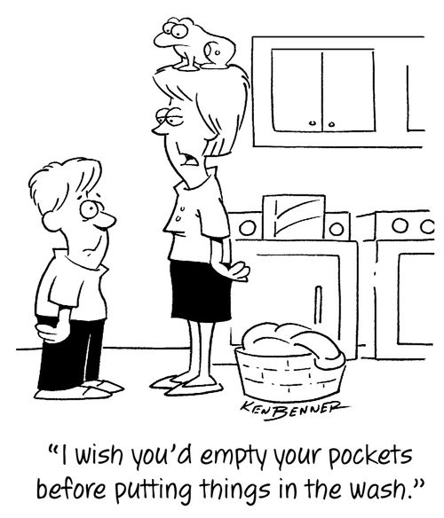 "I wish you'd empty your pockets before putting things in the wash."