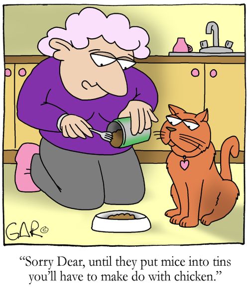 Sorry Dear, until they put mice into tins you'll have to make do with chicken.