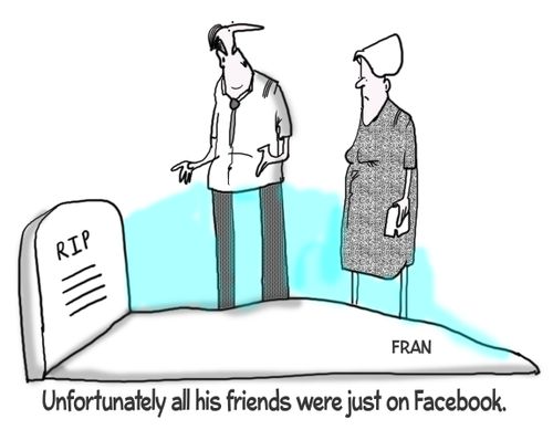 "Unfortunately all his friends were just on Facebook."