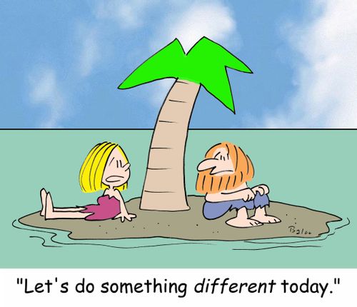 'Let's do something DIFFERENT today.'