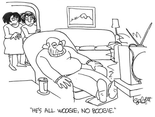 Wife about hubby: 'He's all woogie, no boogie.'