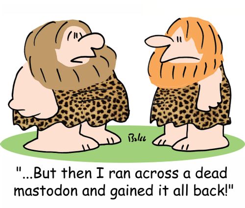 '...But then I ran across a dead mastodon, and gained it all back!'