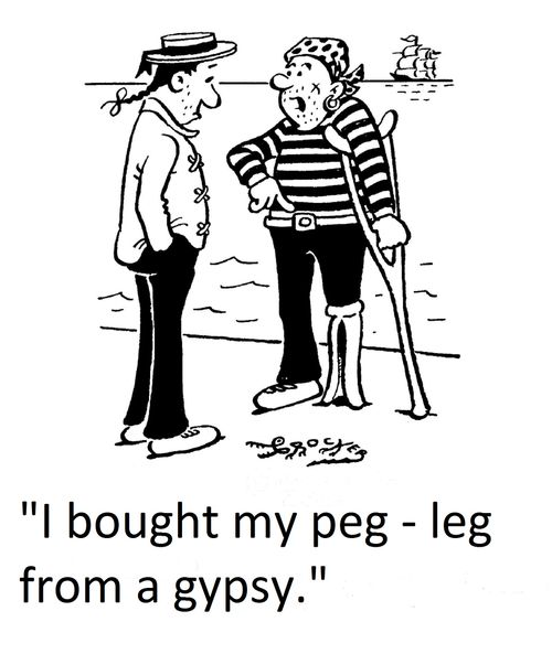'I bought my peg - leg from a gypsy.'