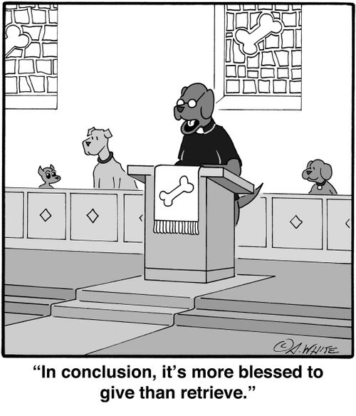 'In conclusion, it's more blessed to give than retrieve.'