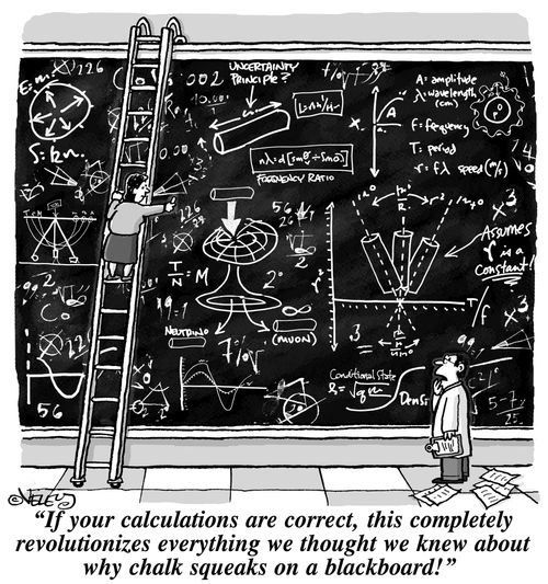 'If your calculations are correct, this completely revolutionizes everything we thought we knew about why chalk squeaks on a blackboard!'