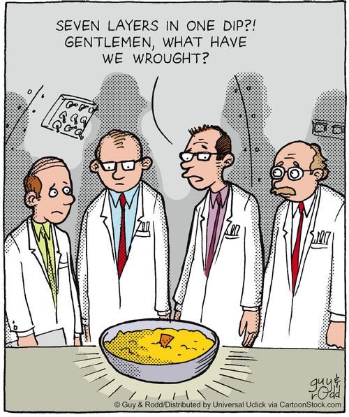 'Seven layers in one dip? Gentlemen, what have we wrought?'