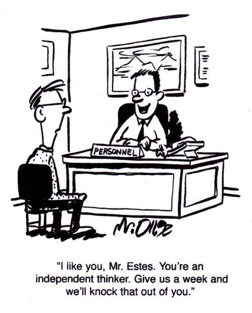 "I like you, Mr. Estes. You're an independent thinker. Give us a week and we'll knock that out of you."
