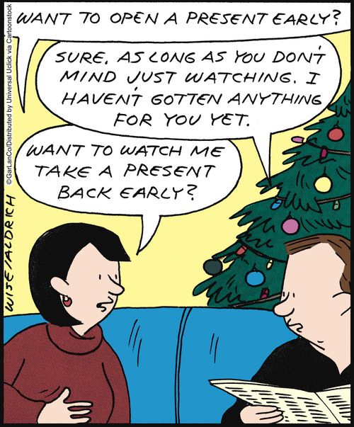 'Want to open a present early? . . . Want to watch me take present back early?'