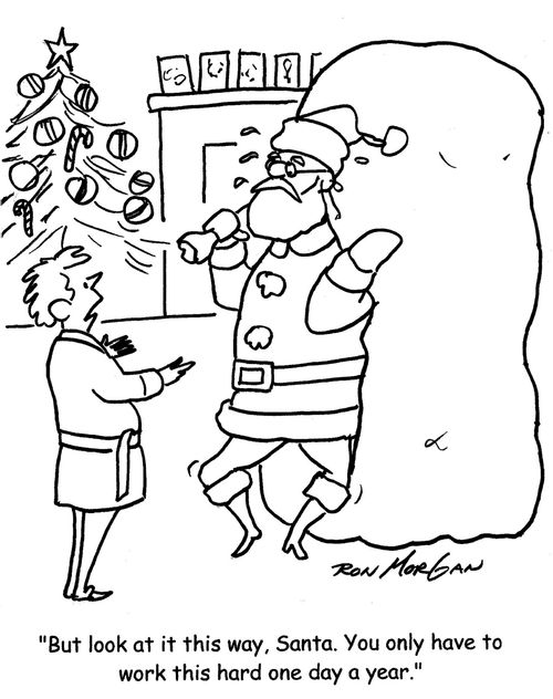 "But look at it this way, Santa. You only have to work this hard one day a year."