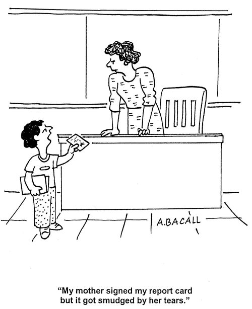 'My mother signed my report card, but it got smudged by her tears.'