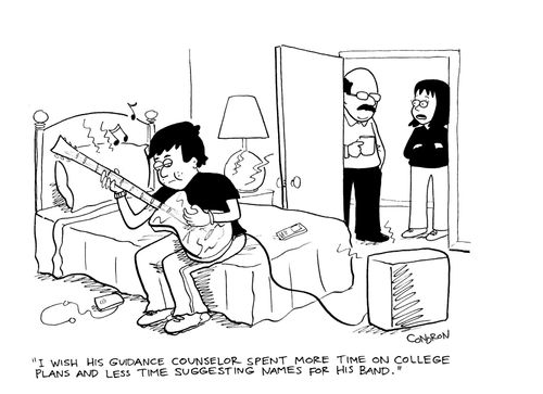 'I wish his guidance counselor spent more time on college plans and less time suggesting names for his band.'