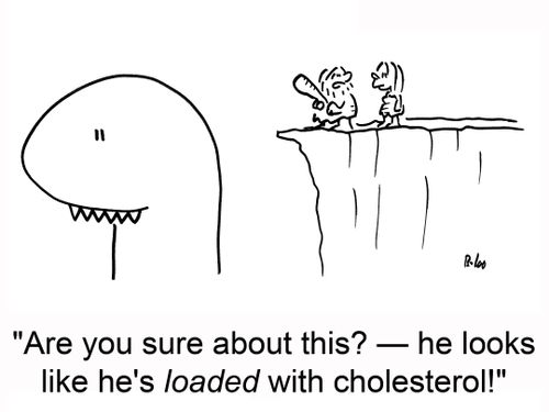 'Are you sure about this? — He looks like he's loaded with cholesterol!'