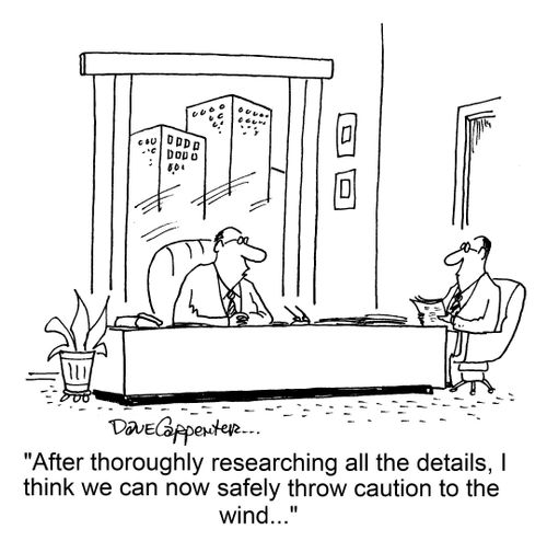 "After thoroughly researching all the details, I think we can now safely throw caution to the wind..."