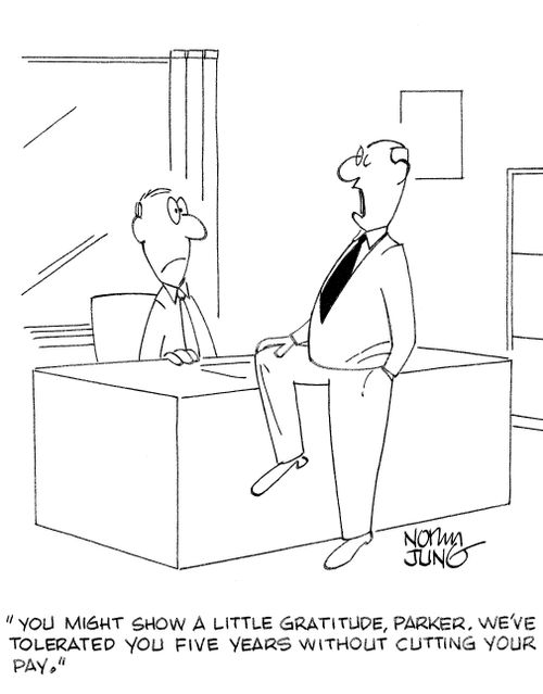 'You might show a little gratitude, Parker. We've tolerated you five years without cutting your pay.'