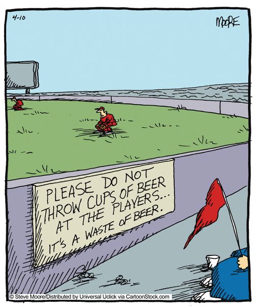 Please Do Not Throw Cups of Beer At The Players... It's A Waste of Beer.'