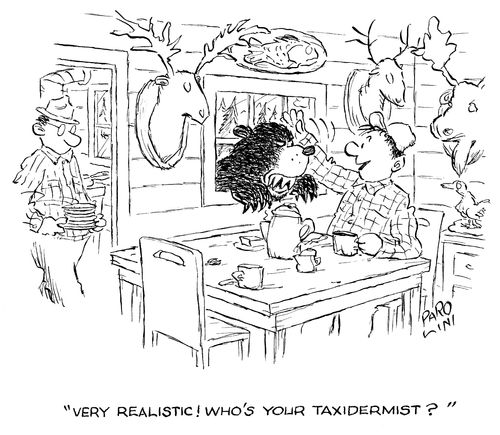 'Very realistic! Who's your taxidermist?'