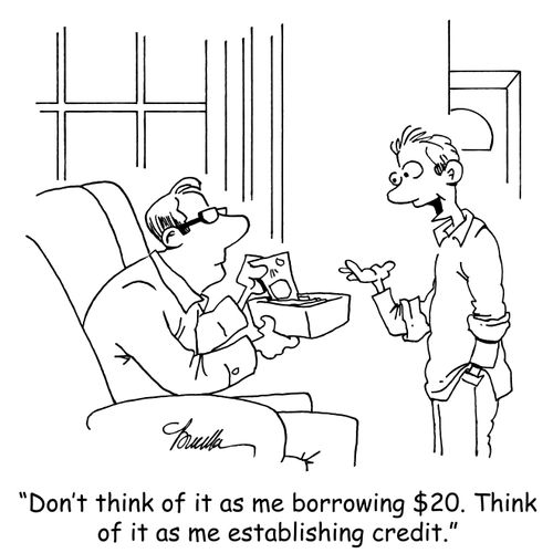 "Don't think of it as me borrowing $20. Think of it as me establishing credit."