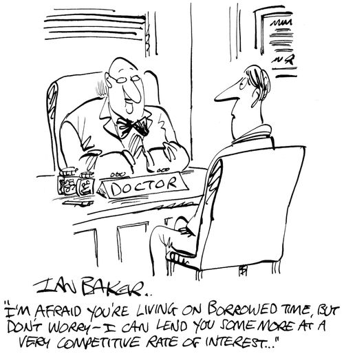 'I'm afraid you're living on borrowed time, but don't worry - I can lend you some more at a very competitive rate of interest...'