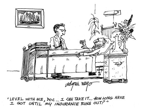 'Level with me, Doc...I can take it...How long have I got until my insurance runs out?'