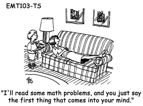 "I'll read some math problems, and you just say the first thing that comes into your mind."