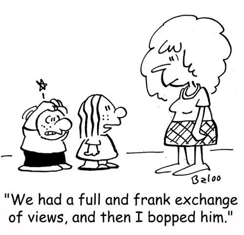 'We had a full and frank exchange of views, and then I bopped him.'