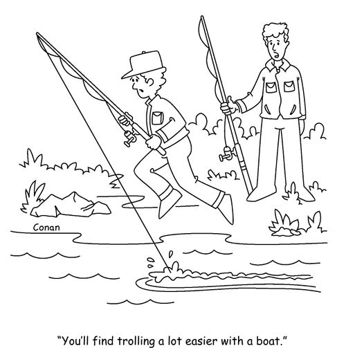 "You'll find trolling a lot easier with a boat."