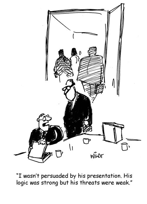 "I wasn't persuaded by his presentation. His logic was strong but his threats were weak."