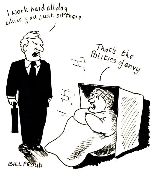 'I work hard all day, while you just sit there.'  'That's the politics of envy.'