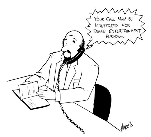 'Your call may be monitored for sheer entertainment purposes.'