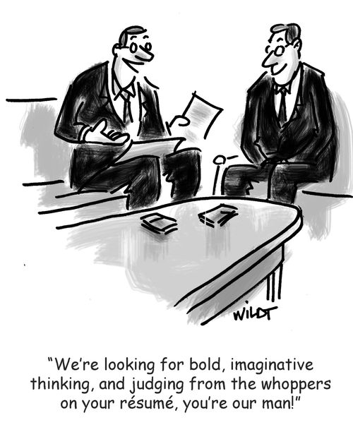 'We're looking for bold, imaginative thinking, and judging from the whoppers on your resume, you're our man!'
