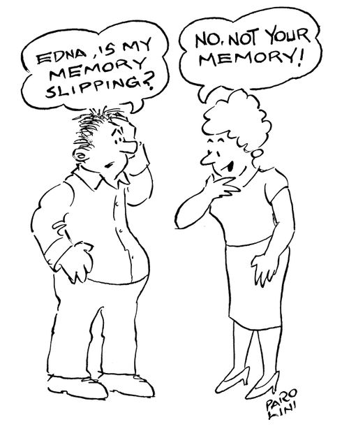 'Edna, is my memory slipping?' 'No, not your memory!'