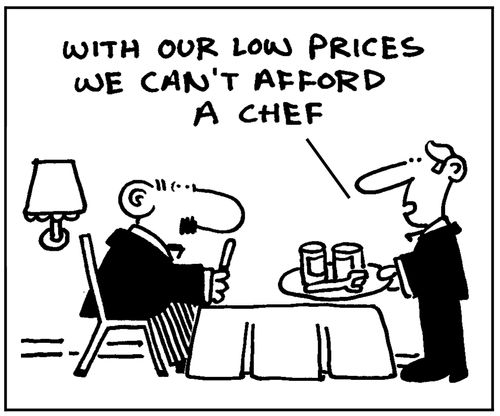 'With our low prices we can't afford a chef.'