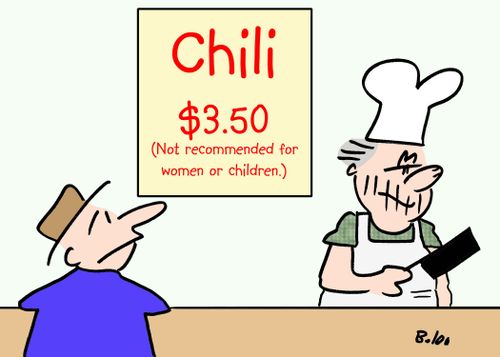 Chili - Not Recommended for Women or Children.