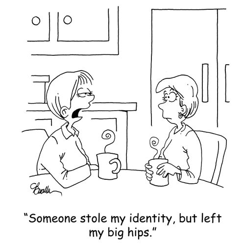 'Someone stole my identity, but left my big hips.'
