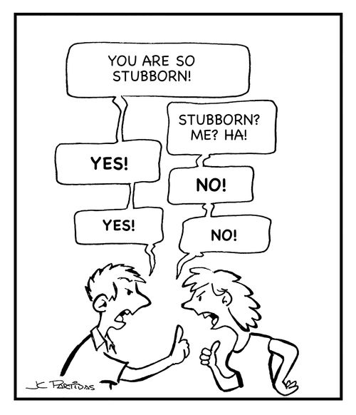 "You are so stubborn!"