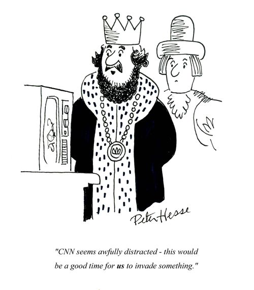 'CNN seems awfully distracted - this would be a good time for us to invade something.'