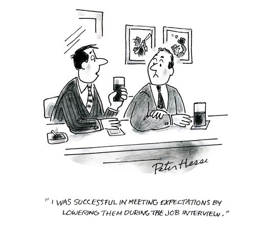 'I was successful in meeting expectations by lowering them during the job interview.'