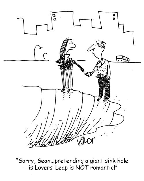 "Sorry, Sean...pretending a giant sink hole is Lovers' Leap is NOT romantic."
