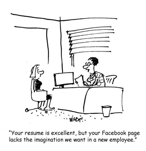 "Your resume is excellent, but your Facebook lacks the imagination we want in a new employee."