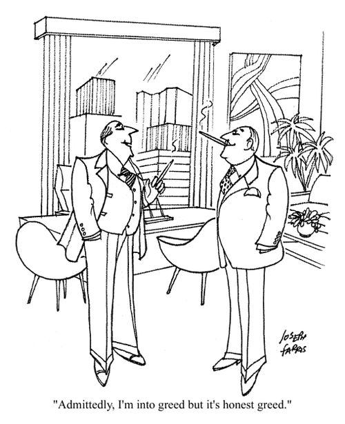 'Admittedly, I'm into greed but it's honest greed.'