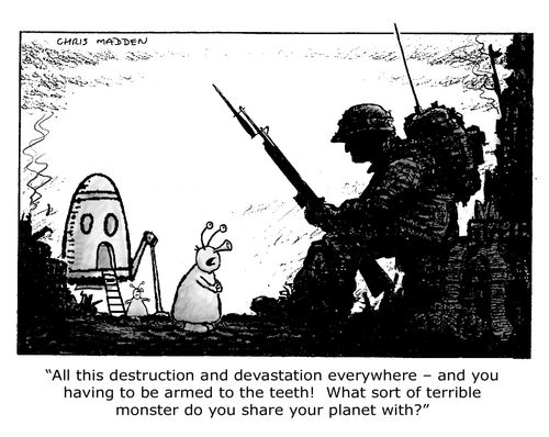 'All this destruction and devastation everywhere - and you having to be armed to the teeth! What sort of terrible monster do you share your planet with?'