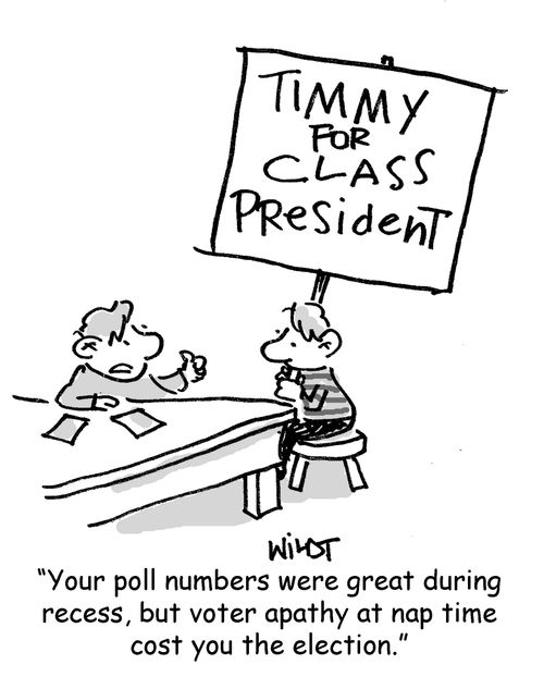 'Your poll numbers were great during recess, but voter apathy at nap time cost you the election.'