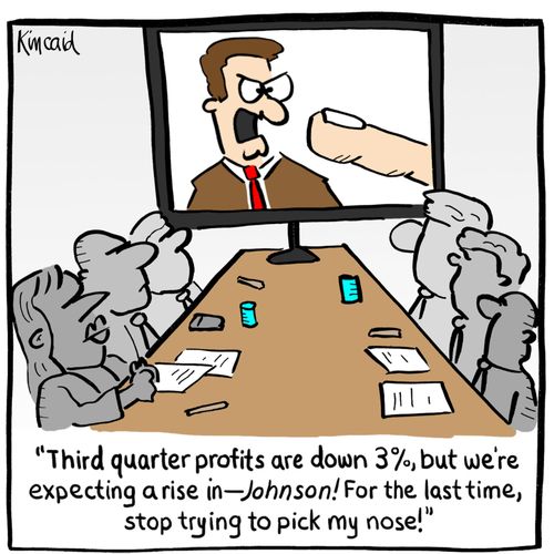 'Third quarter profits are down 3%, but we're expecting a rise in - Johnson! For the last time, stop trying to pick my nose!'