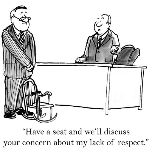 'Have a seat and we'll discuss your concern about my lack of respect.'
