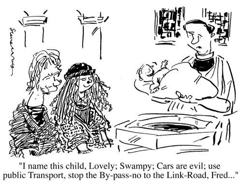 "I name this child, Lovely, swampy, cars are evil, use public transport, stop the bypass,no to the link road, Fred"