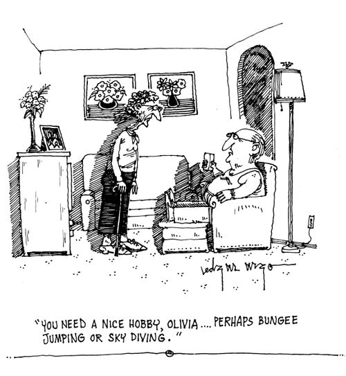 'You need a nice hobby, Olivia. Perhaps bungee jumping or sky diving.'