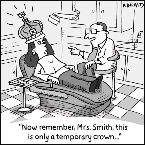 'Now remember, Mrs. Smith, this is only a temporary crown...'
