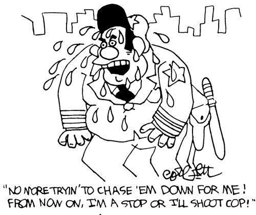 "No more tryin' to chase 'em down for me! From now on, I'm a stop or I'll shoot cop!"