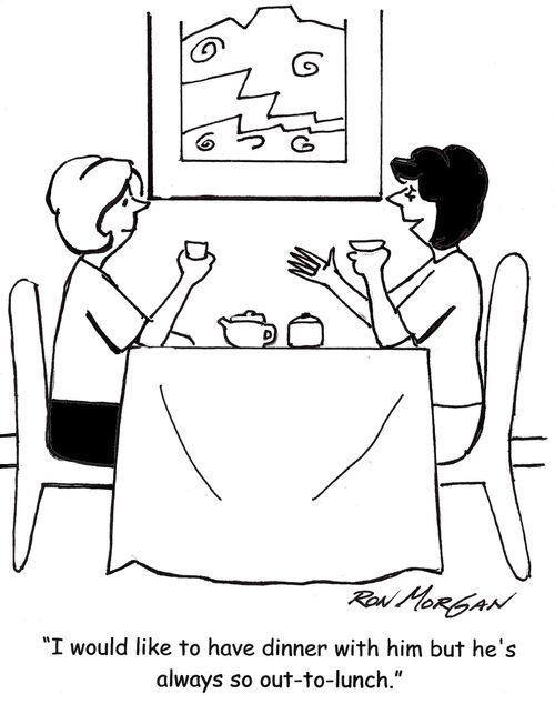 "I would like to have lunch with him but he's always so out-to-lunch."