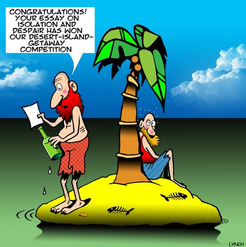 "Congratulations! Your essay on isolation and despair has won our desert-island-getaway competition."
